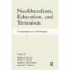 Neoliberalism, Education, and Terrorism: Contemporary Dialogues