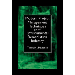 Modern Project Management Techniques for the Environmental Remediation Industry