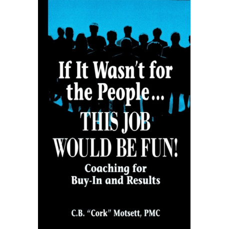 If It Wasn't For the People...This Job Would Be Fun: Coaching for Buy-In and Results
