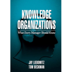 Knowledge Organizations: What Every Manager Should Know
