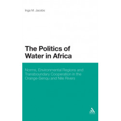 The Politics of Water in Africa: Norms, Environmental Regions and Transboundary Cooperation in the Orange-Senqu and Nile Rivers