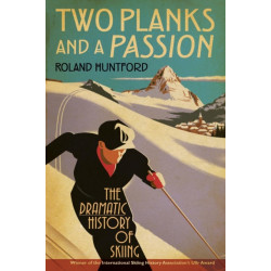 Two Planks and a Passion: The Dramatic History of Skiing