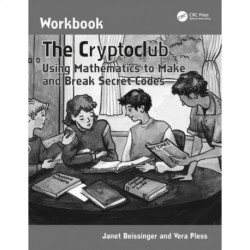 The Cryptoclub Workbook: Using Mathematics to Make and Break Secret Codes