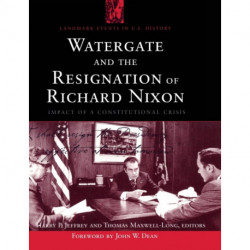 Watergate and the Resignation of Richard Nixon: Impact of a Constitutional Crisis