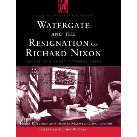Watergate and the Resignation of Richard Nixon: Impact of a Constitutional Crisis