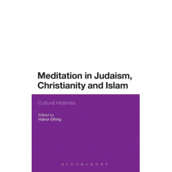 Meditation in Judaism, Christianity and Islam: Cultural Histories