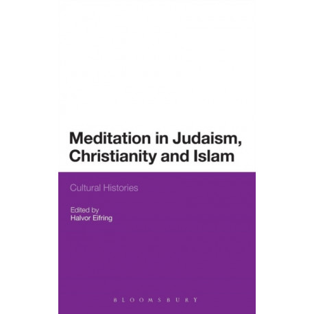 Meditation in Judaism, Christianity and Islam: Cultural Histories