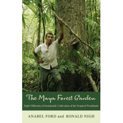 The Maya Forest Garden: Eight Millennia of Sustainable Cultivation of the Tropical Woodlands