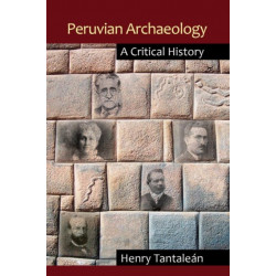 Peruvian Archaeology: A Critical History