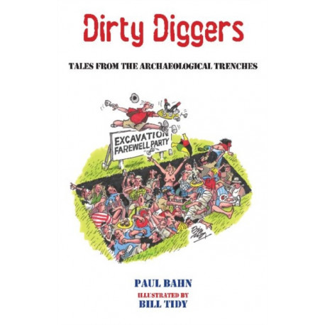 Dirty Diggers: Tales from the Archaeological Trenches
