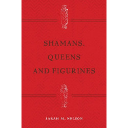 Shamans, Queens, and Figurines: The Development of Gender Archaeology