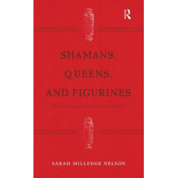 Shamans, Queens, and Figurines: The Development of Gender Archaeology