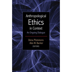 Anthropological Ethics in Context: An Ongoing Dialogue