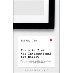 The A-Z of the International Art Market: The Essential Guide to Customs, Conventions and Practice