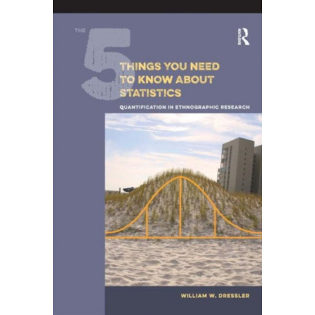 The 5 Things You Need to Know about Statistics: Quantification in Ethnographic Research