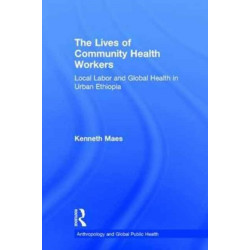 The Lives of Community Health Workers: Local Labor and Global Health in Urban Ethiopia