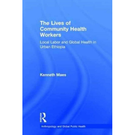 The Lives of Community Health Workers: Local Labor and Global Health in Urban Ethiopia