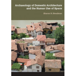 Archaeology of Domestic Architecture and the Human Use of Space
