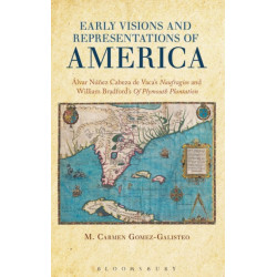 Early Visions and Representations of America: Alvar Nunez Cabeza de Vaca's Naufragios and William Bradford's Of Plymouth Plantation