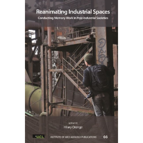 Reanimating Industrial Spaces: Conducting Memory Work in Post-industrial Societies