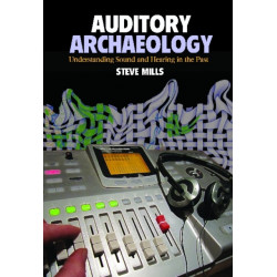 Auditory Archaeology: Understanding Sound and Hearing in the Past