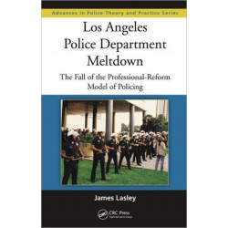 Los Angeles Police Department Meltdown: The Fall of the Professional-Reform Model of Policing
