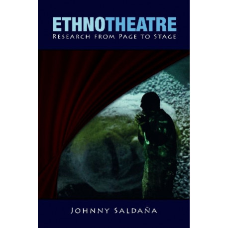 Ethnotheatre: Research from Page to Stage