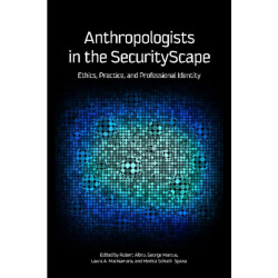 Anthropologists in the SecurityScape: Ethics, Practice, and Professional Identity