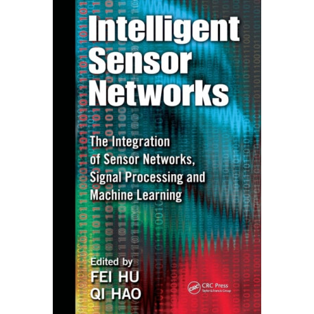 Intelligent Sensor Networks: The Integration of Sensor Networks, Signal Processing and Machine Learning