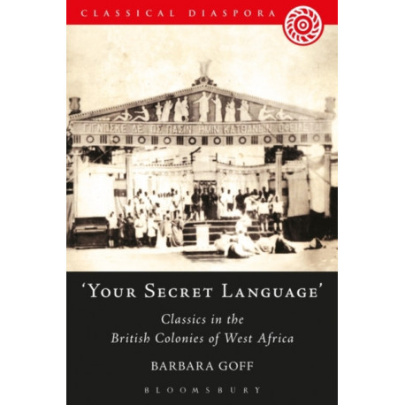 Your Secret Language': Classics in the British Colonies of West Africa