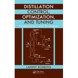 Distillation Control, Optimization, and Tuning: Fundamentals and Strategies