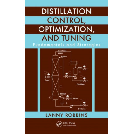 Distillation Control, Optimization, and Tuning: Fundamentals and Strategies