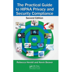 The Practical Guide to HIPAA Privacy and Security Compliance