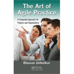 The Art of Agile Practice: A Composite Approach for Projects and Organizations