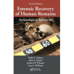 Forensic Recovery of Human Remains: Archaeological Approaches, Second Edition
