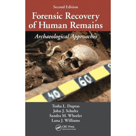 Forensic Recovery of Human Remains: Archaeological Approaches, Second Edition
