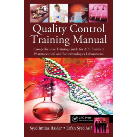 Quality Control Training Manual: Comprehensive Training Guide for API, Finished Pharmaceutical and Biotechnologies Laboratories