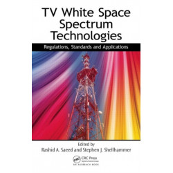 TV White Space Spectrum Technologies: Regulations, Standards, and Applications