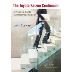 The Toyota Kaizen Continuum: A Practical Guide to Implementing Lean