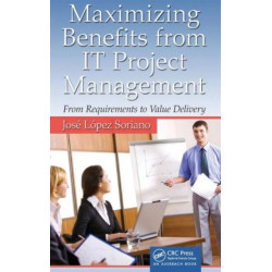 Maximizing Benefits from IT Project Management: From Requirements to Value Delivery