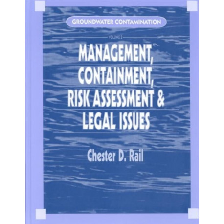 Groundwater Contamination, Volume II: Management, Containment, Risk Assessment and Legal Issues