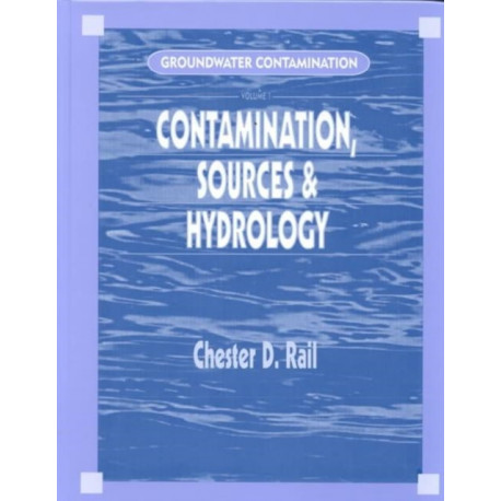 Groundwater Contamination, Volume I: Sources and Hydrology