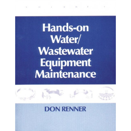 Hands On Water and Wastewater Equipment Maintenance, Volume II