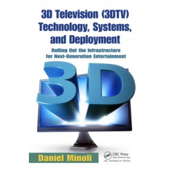 3D Television (3DTV) Technology, Systems, and Deployment: Rolling Out the Infrastructure for Next-Generation Entertainment