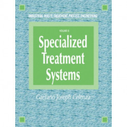 Industrial Waste Treatment Processes Engineering: Specialized Treatment Systems, Volume III