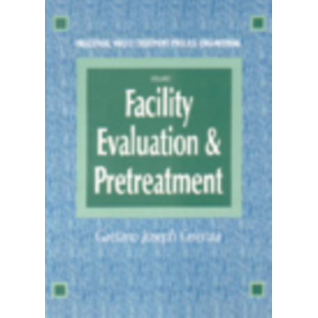 Industrial Waste Treatment Processes Engineering: Facility, Evaluation & Pretreatment, Volume I