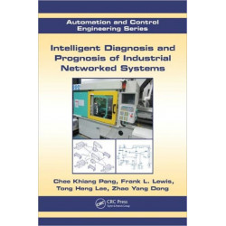 Intelligent Diagnosis and Prognosis of Industrial Networked Systems: Automation and Control Engineering Series
