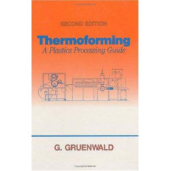 Thermoforming: A Plastics Processing Guide, Second Edition