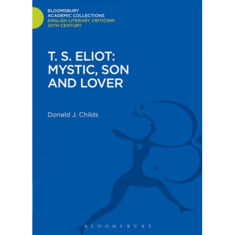 T. S. Eliot: Mystic, Son and Lover
