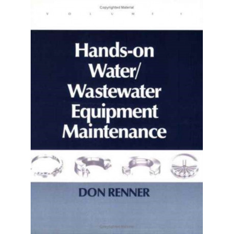 Hands On Water and Wastewater Equipment Maintenance, Volume I